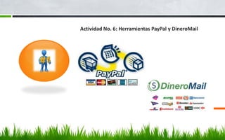 Actividad No. 6: Herramientas PayPal y DineroMail
 