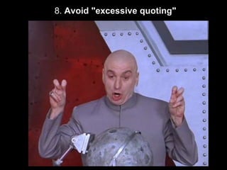 8. Avoid "excessive quoting"
