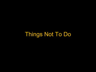 Things Not To Do