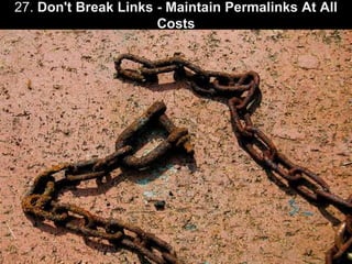 27. Don't Break Links - Maintain Permalinks At All Costs