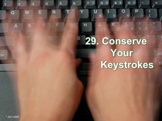 29. Conserve    Your        Keystrokes* Jon Udell