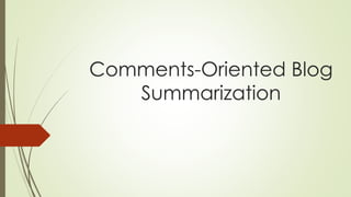 Comments-Oriented Blog
Summarization
 