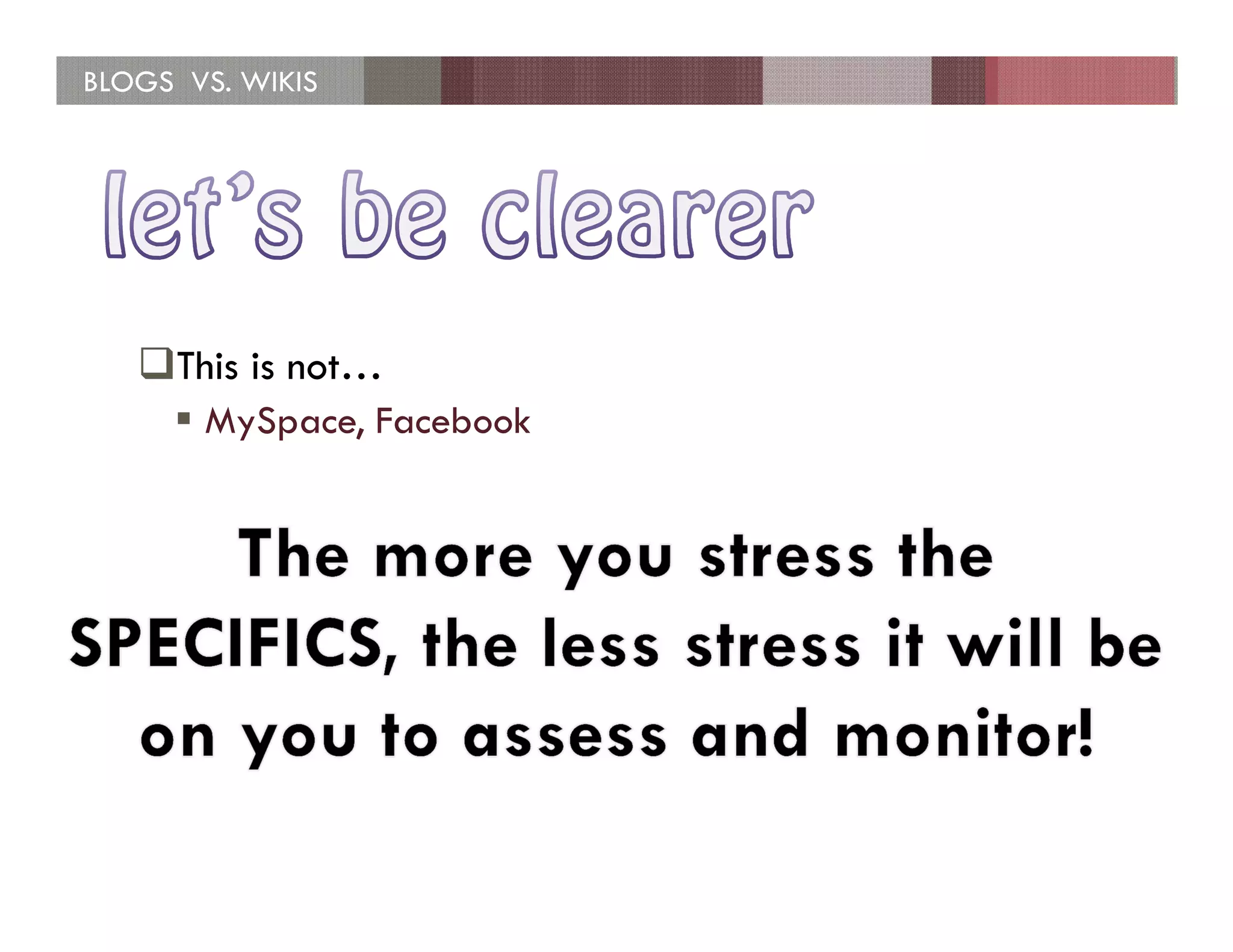 BLOGS VS. WIKIS




     This is not…
       MySpace, Facebook
 