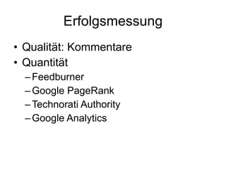 Erfolgsmessung Qualität: Kommentare Quantität Feedburner Google PageRank Technorati Authority Google Analytics 