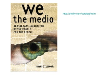 http://oreilly.com/catalog/wemedia/book/index.csp 