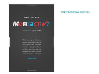 http://mediactive.com/wp-content/uploads/2010/12/mediactive_gillmor.pdf 