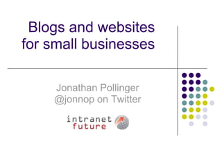 Blogs and websites for small businesses   Jonathan Pollinger @jonnop on Twitter 