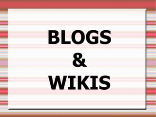 BLOGS
  &
WIKIS
 