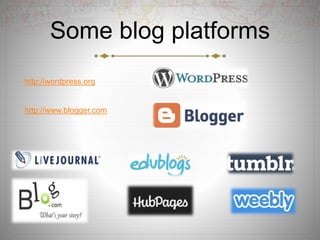 Some blog platforms
http://wordpress.org
http://www.blogger.com
 