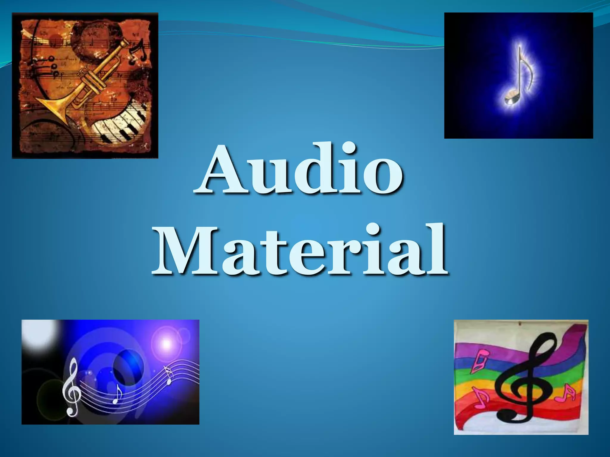 Audio 
Material 
 