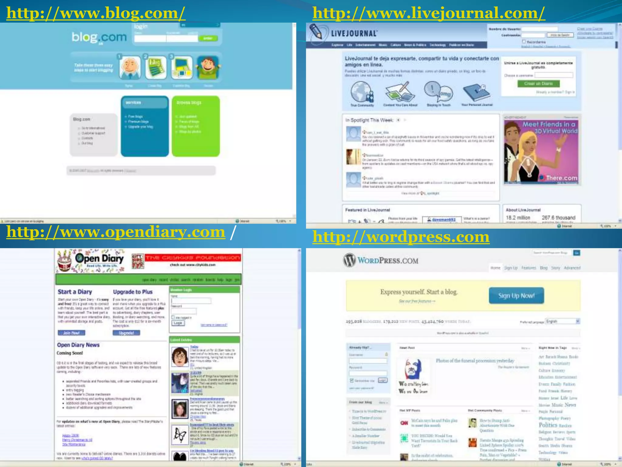 http://www.blog.com/ http://www.livejournal.com/ 
http://www.opendiary.com / http://wordpress.com 
 