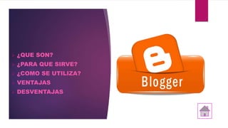  ¿QUE SON?
 ¿PARA QUE SIRVE?
 ¿COMO SE UTILIZA?
 VENTAJAS
 DESVENTAJAS
 