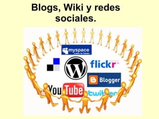 Blogs, Wiki y redes sociales. 