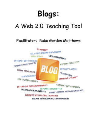       



                   Blogs:
         A Web 2.0 Teaching Tool

         Facilitator: Reba Gordon Matthews
 