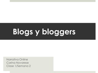 Blogs y bloggers


Narrativa Online
Carina Novarese
Clase 1/Semana 2
 