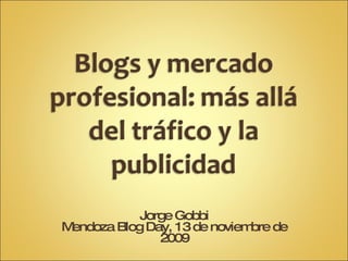 Jorge Gobbi Mendoza Blog Day, 13 de noviembre de 2009 