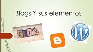 Blogs Y sus elementos
 