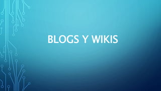 BLOGS Y WIKIS
 