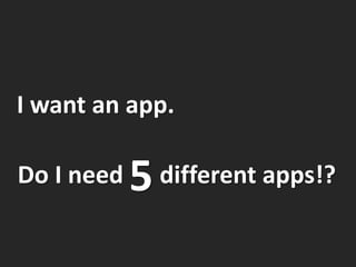 I want an app.

Do I need   5   different apps!?
 