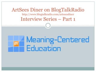 ArtSees Diner on BlogTalkRadio
http://www.blogtalkradio.com/artseesdiner
Interview Series – Part 1
 