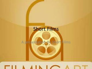 Short Films

A presentation on Short Films
 