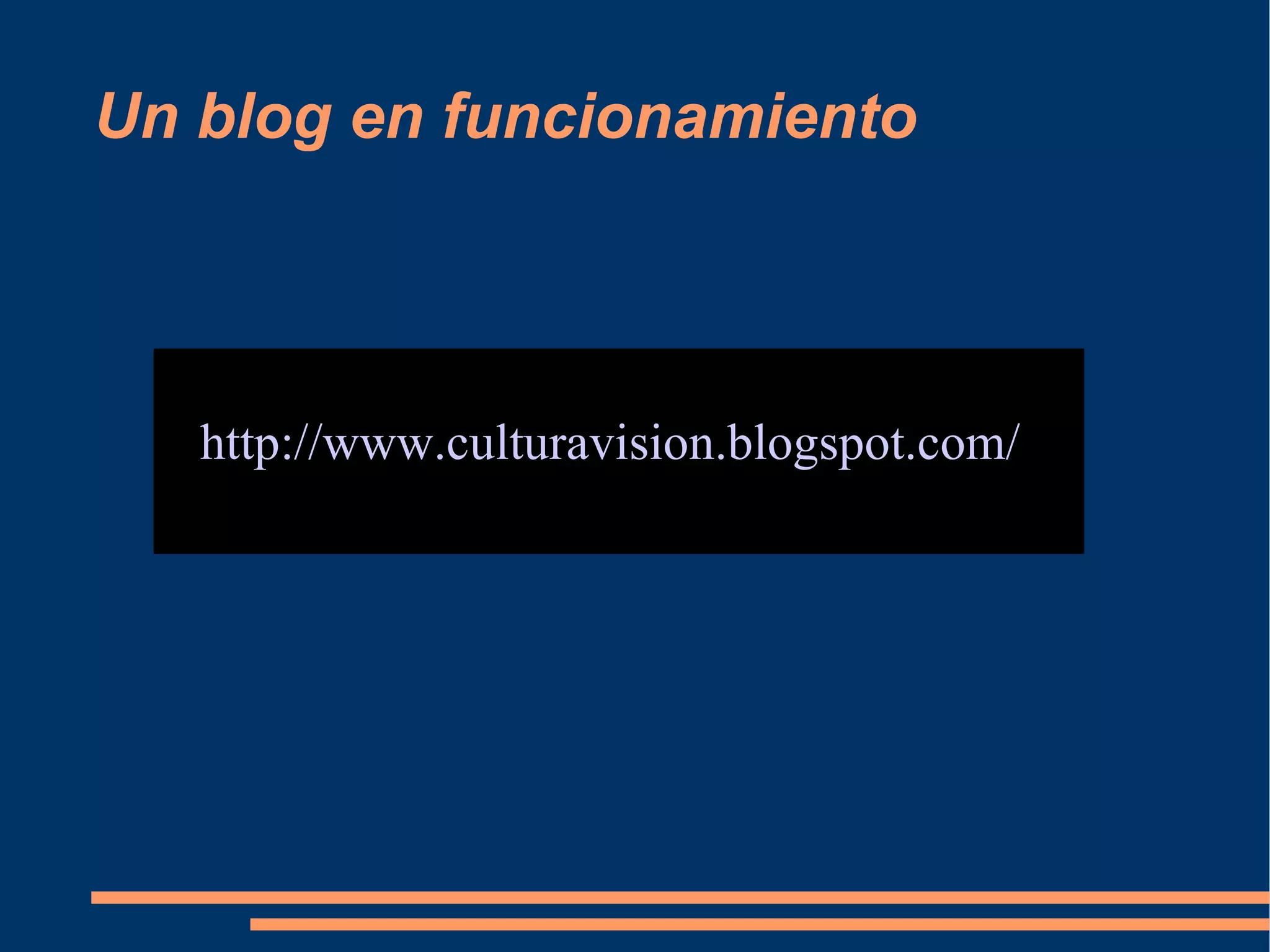 Un blog en funcionamiento http://www.culturavision.blogspot.com/ 