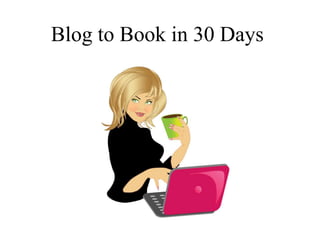 Blog to Book in 30 Days
 