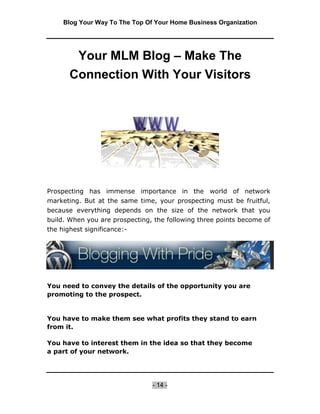 Blog Your Way To The Top Of Your Home Business Organization




Any MLM prospector will agree that the first two points ar...