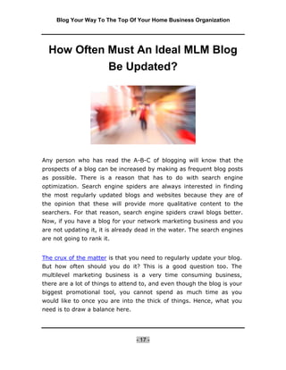 Blog Your Way To The Top Of Your Home Business Organization




The words of the MLM wise suggest that you need to make at...