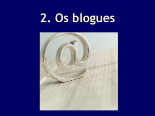 2. Os blogues 