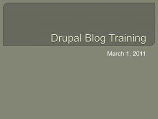 Drupal Blog Training March 1, 2011 