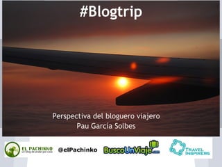 #Blogtrip




Perspectiva del bloguero viajero
       Pau García Solbes


 @elPachinko
 