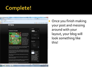  Once you finish making
your post and messing
around with your
layout, your blog will
look something like
this!
 