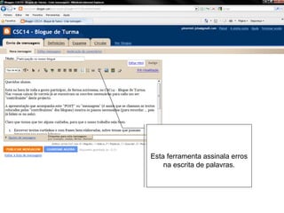 Esta ferramenta assinala erros
    na escrita de palavras.
 