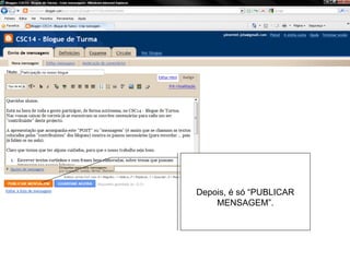 Depois, é só “PUBLICAR
    MENSAGEM”.
 