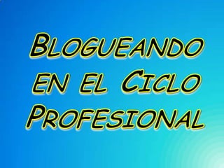 Blogueando en el Ciclo Profesional 