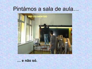 Pintámos a sala de aula… …  e não só. 