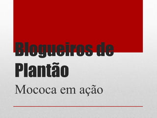 Blogueiros de
Plantão
Mococa em ação

 