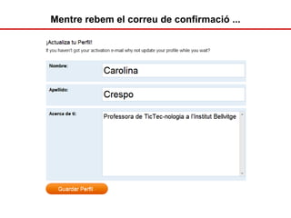 Mentre rebem el correu de confirmació ... 