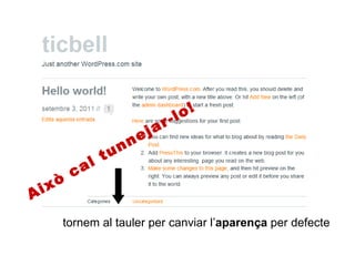 Això cal tunnejar-lo! tornem al tauler per canviar l’ aparença  per defecte 