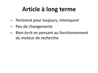 Fréquence de publicationVariable selon : Clientèlecible qui lit votreblogueTemps de digestion d’une publicationLe temps disponible au client pour votre publication