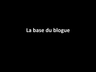 La base du blogue
 