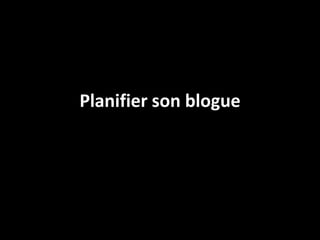 Planifier son blogue
 