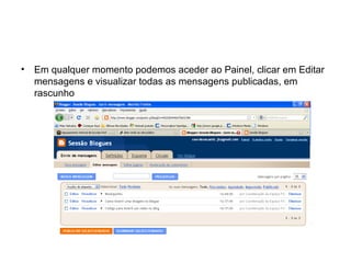 • Em qualquer momento podemos aceder ao Painel, clicar em Editar
mensagens e visualizar todas as mensagens publicadas, em
rascunho
 