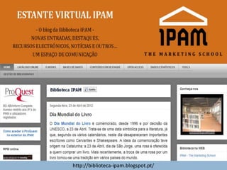 Estante Virtual IPAM
21
Lino OliveiraAplicações e Práticas Web 2.0 na Biblioteca Escolar - PGGBE
http://biblioteca-ipam.blogspot.pt/
 