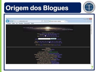 Origem dos Blogues




                     7
 