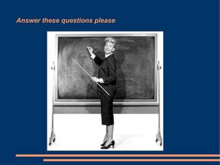 Answer these questions please
 