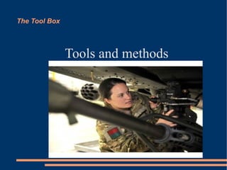 The Tool Box




               Tools and methods
 