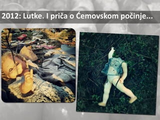2012: Lutke. I priča o Ćemovskom počinje...
 