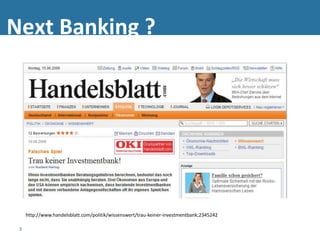 Next Banking ?




     http://www.handelsblatt.com/politik/wissenswert/trau-keiner-investmentbank;2345242

 3
 
